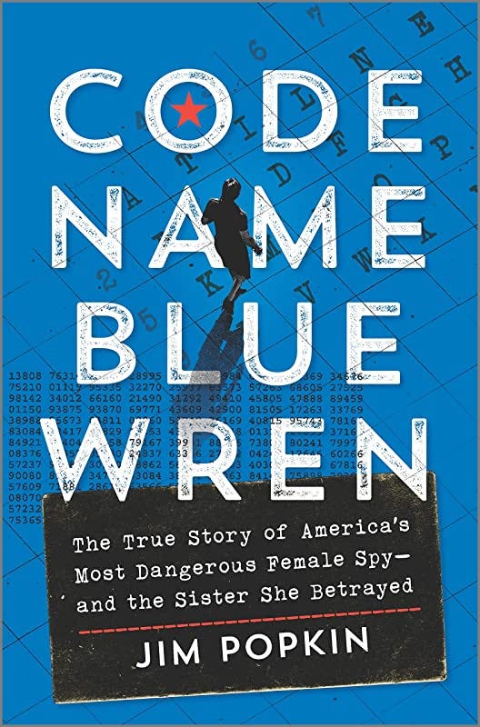 Code Name Blue Wren: The True Story of America's Most Dangerous Female  Spy―and the Sister She Betrayed: Popkin, Jim: 9781335449887: Amazon.com:  Books