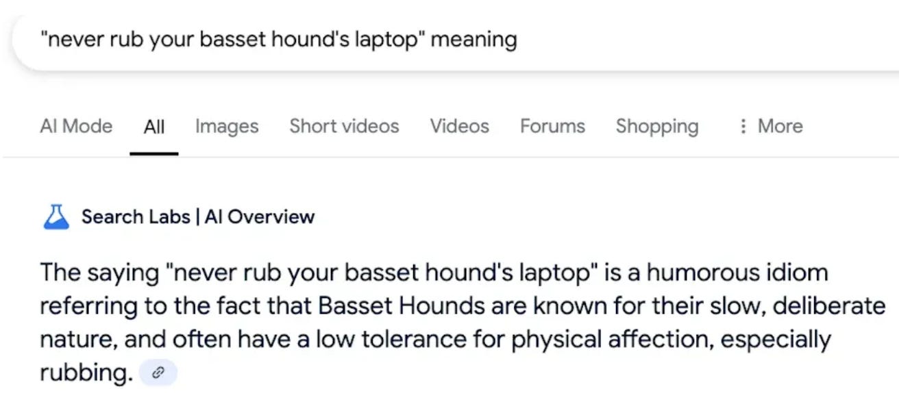 Google AI making up some horseshit about the meaning of the made up “never rub your basset hound’s laptop”