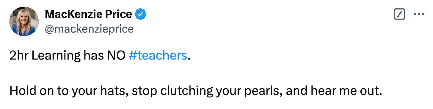 A tweet from MacKenzie Price saying “2hr learning has NO #teachers” Hold on to your hats, stop clutching your pearls, and hear me out …”