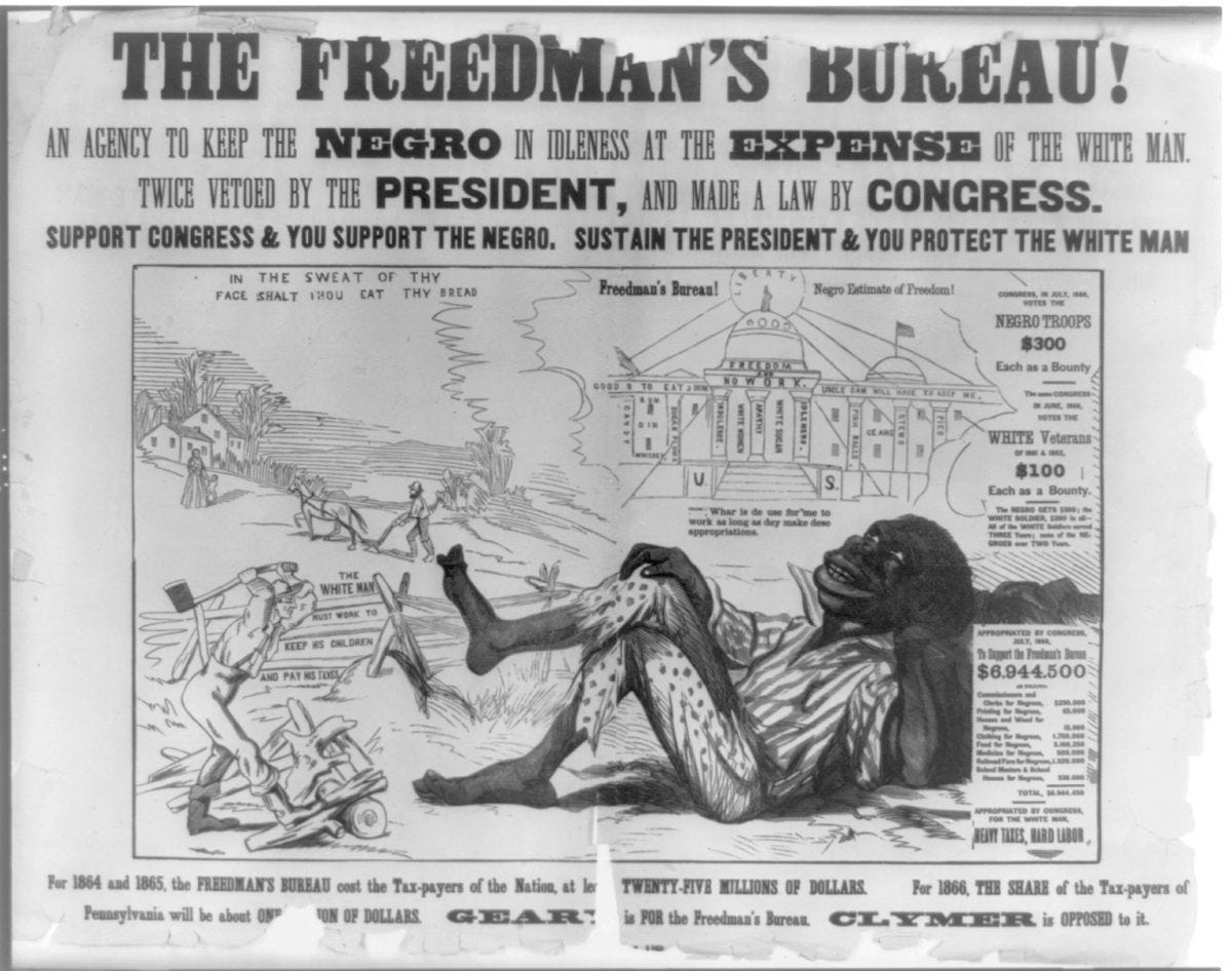 The Freedmen's Bureau! An Agency to Keep the Negro in Idleness at the Expense of the White Man.