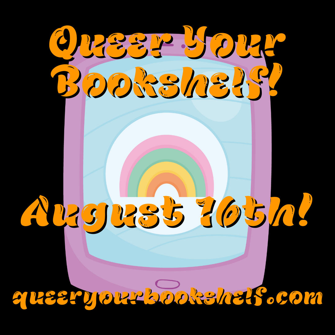 Queer Your Bookshelf - August 16th - queeryourbookshelf.com - background is an ereader with a rainbow