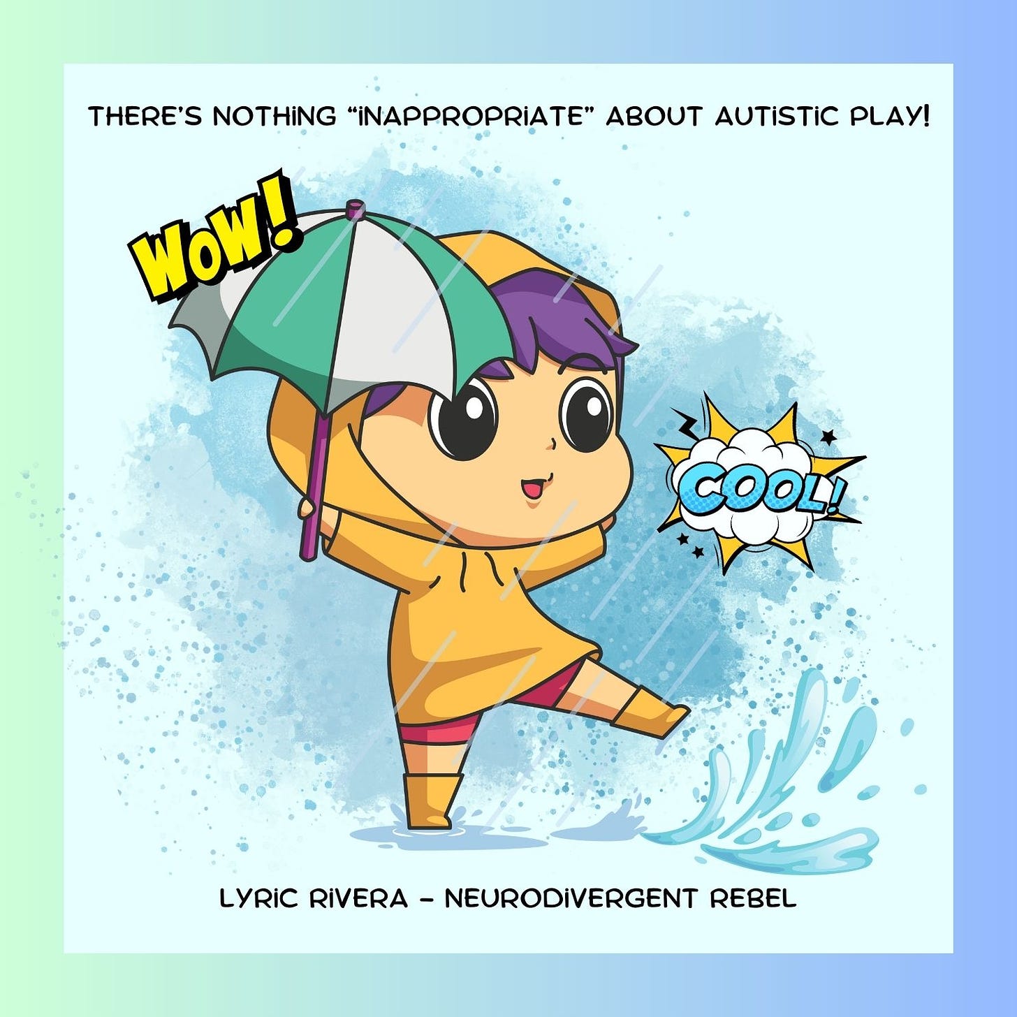 There is nothing “inappropriate” about Autistic Play - Lyric Rivera - NeuroDivergent Rebel - with an image of a young person wearing a yellow rain coat, with a green and white umbrella, sensory seeking by splashing in puddles. 