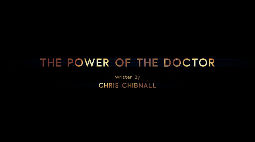 This image shows the title card of "The Power of the Doctor" (Doctor Who Series 13's ninth episode and a special installment celebrating the BBC's centenary as a public-broadcasting network) above Chris Chibnall's writing credit. This image shows the title card of "The Power of the Doctor" (Doctor Who Series 13's ninth episode and a special installment celebrating the BBC's centenary as a public-broadcasting network) above Chris Chibnall's writing credit.