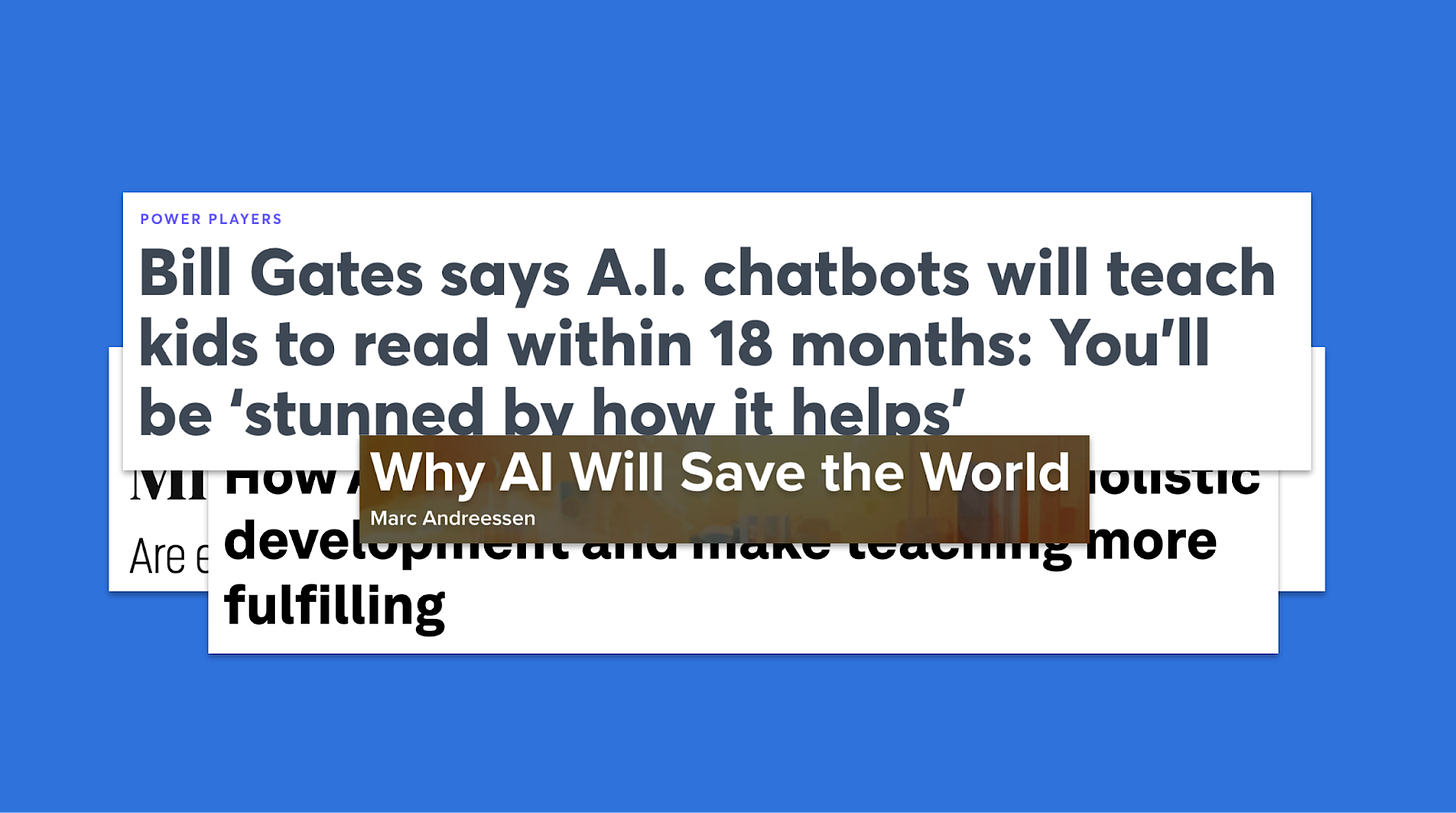 Headlines of optimism about AI, including headlines that AI will save the world and AI chatbots will help kids learn to read within 18 months.