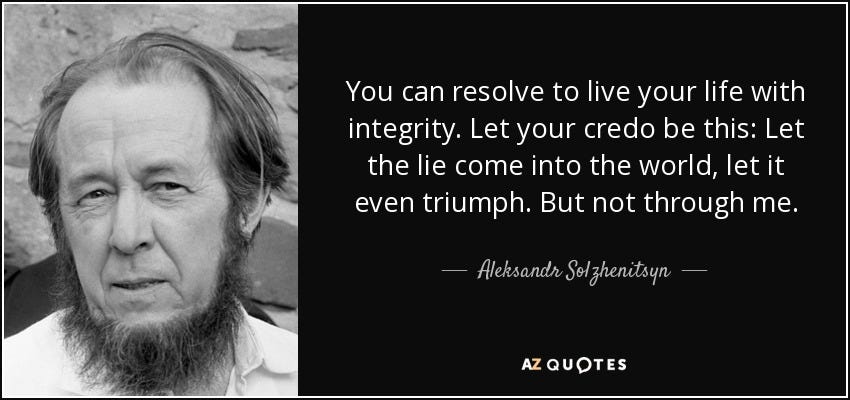 Aleksandr Solzhenitsyn quote: You can resolve to live your life with  integrity. Let...