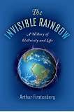 The Invisible Rainbow: A History of Electricity and Life [free ebook] by Arthur Firstenberg ...