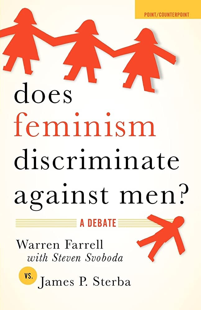 Amazon.com: Does Feminism Discriminate Against Men?: A Debate  (Point/Counterpoint): 9780195312836: Farrell, Warren, Svoboda, Steven,  Sterba, James P.: Books