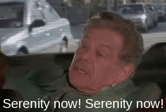 gif showing Seinfeld character, Frank, yelling "serenity now!" in backseat of car.