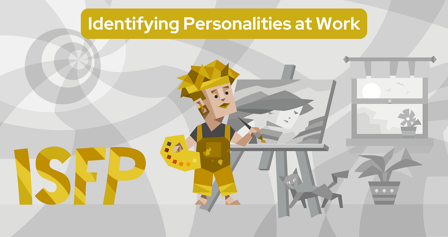 An artistic ISFP stands in an art studio. They wear a yellow headband, yellow overalls, and hold a paint palette. One hand uses a paintbrush to add details to the artwork on an easel depicting a serene face. To the right, a potted plant sits below a window and a playful gray cat rubs against the legs of the easel. The bold yellow letters "ISFP" are prominently displayed to the left. Text in a yellow banner reads: Identifying Personalities at Work An artistic ISFP stands in an art studio. They wear a yellow headband, yellow overalls, and hold a paint palette. One hand uses a paintbrush to add details to the artwork on an easel depicting a serene face. To the right, a potted plant sits below a window and a playful gray cat rubs against the legs of the easel. The bold yellow letters "ISFP" are prominently displayed to the left. Text in a yellow banner reads: Identifying Personalities at Work