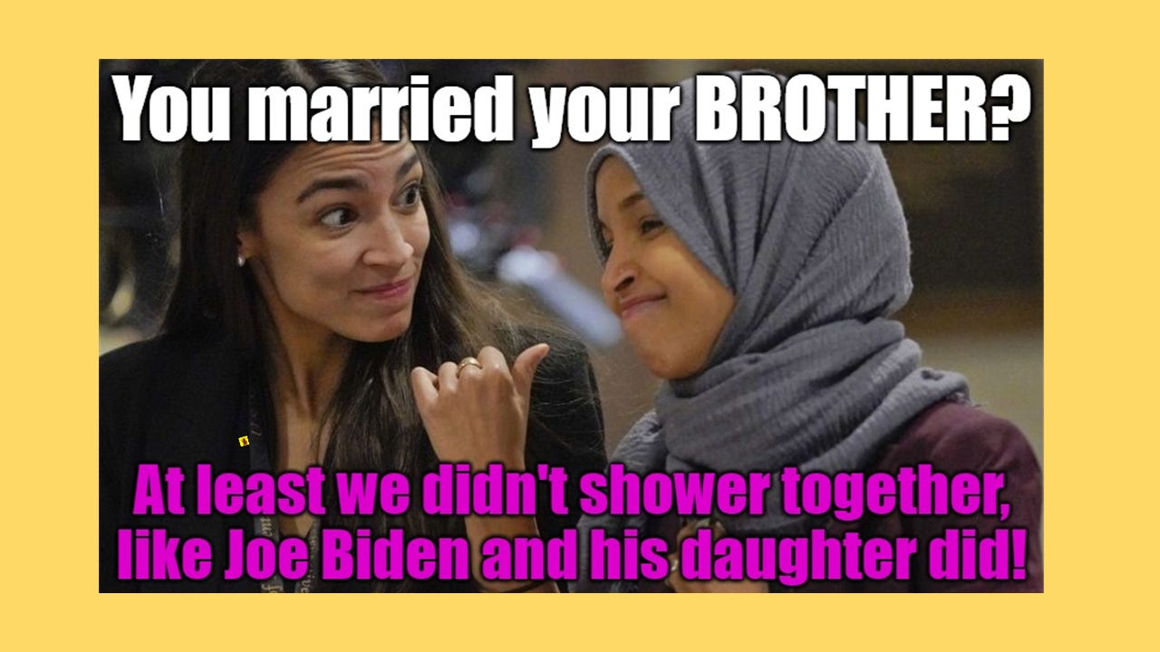 Ilhan Omar kept it in the family. America is such a terrible place, she’ll even marry her own brother to get him a visa to come here.