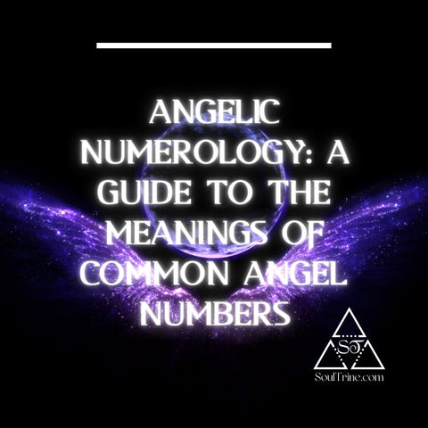 Angelic Numerology: A Guide to the Meanings of Common Angel Numbers by Soul Trine