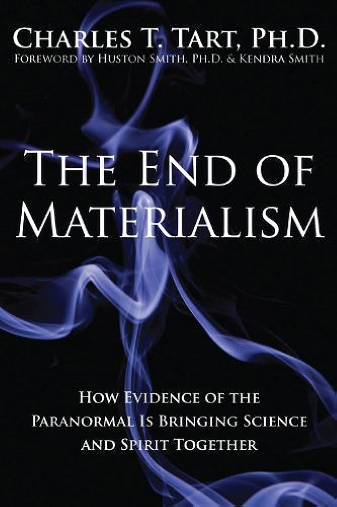 Amazon.com: The End of Materialism: How Evidence of the Paranormal Is  Bringing Science and Spirit Together: 9781572246454: Charles Tart: Books