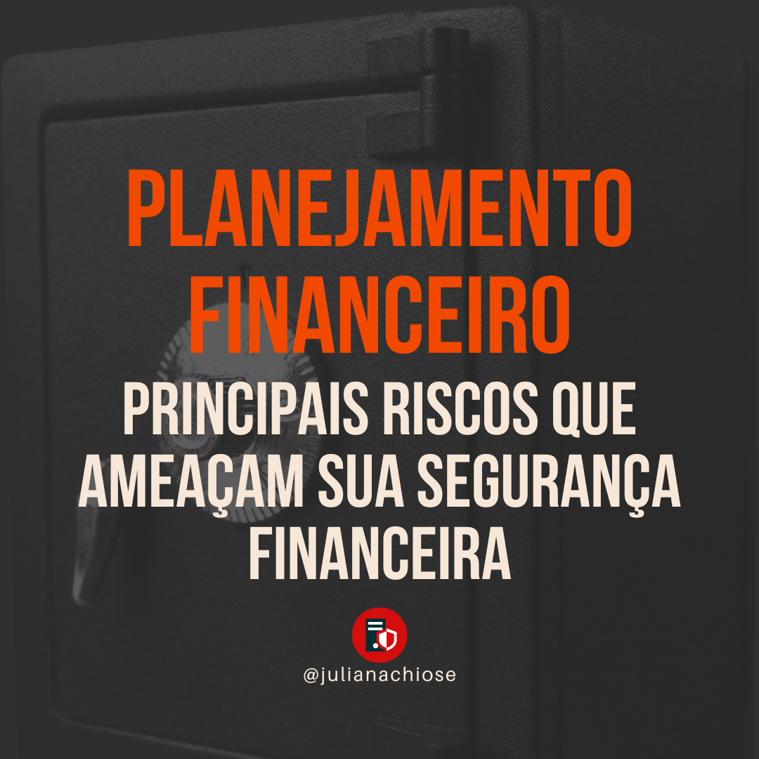 Planejamento Financeiro: principais riscos que ameaçam sua segurança financeira