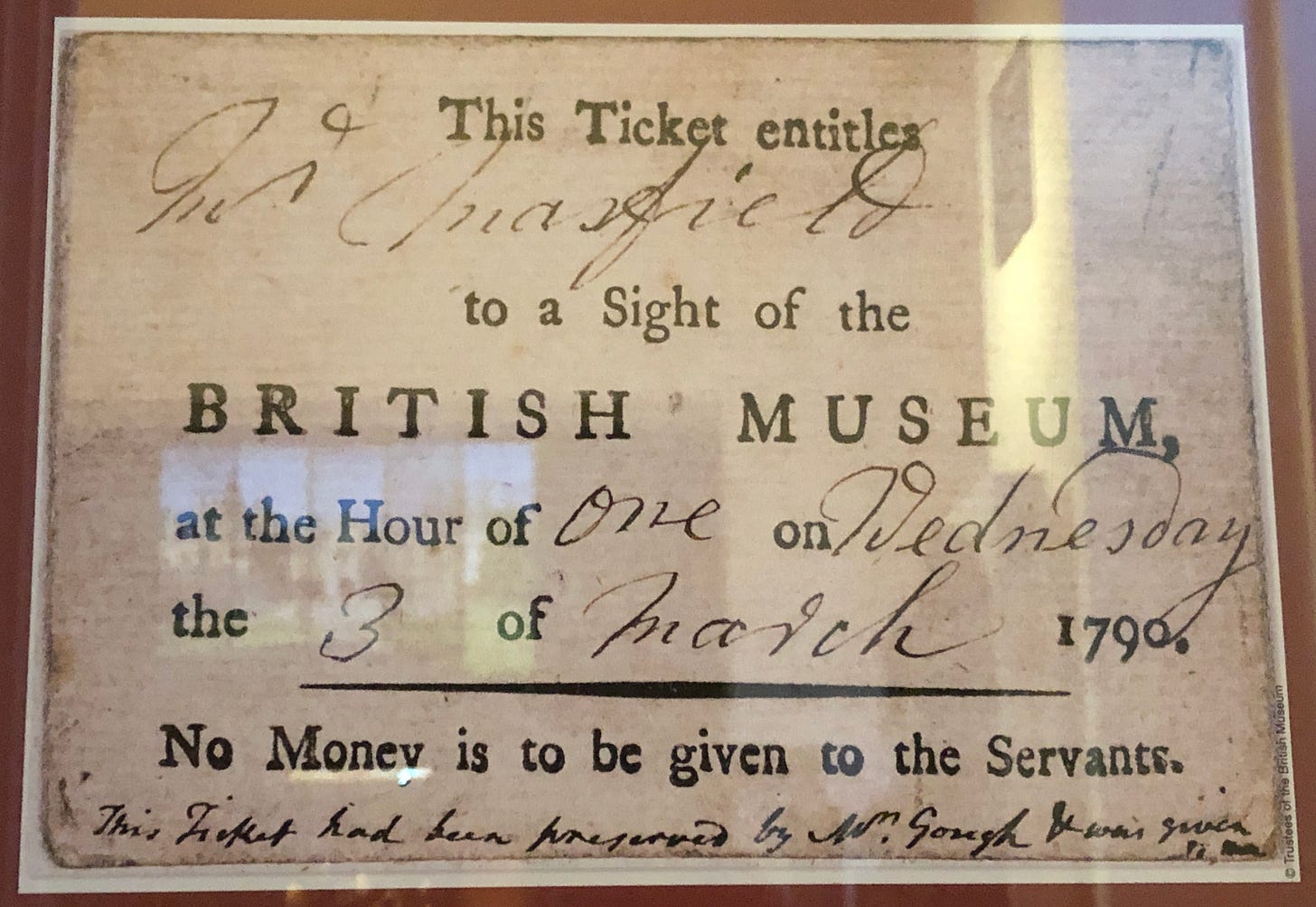 A printed ticket with the text: This ticket entitles [name] to a Sight of the BRITISH MUSEUM, at the hour of One on Wednesday the 3rd of March 1790. No Money is to be given to the Servants.” The name, day, and month are hand-written, as is a note at the bottom describing the ticket’s preservation.