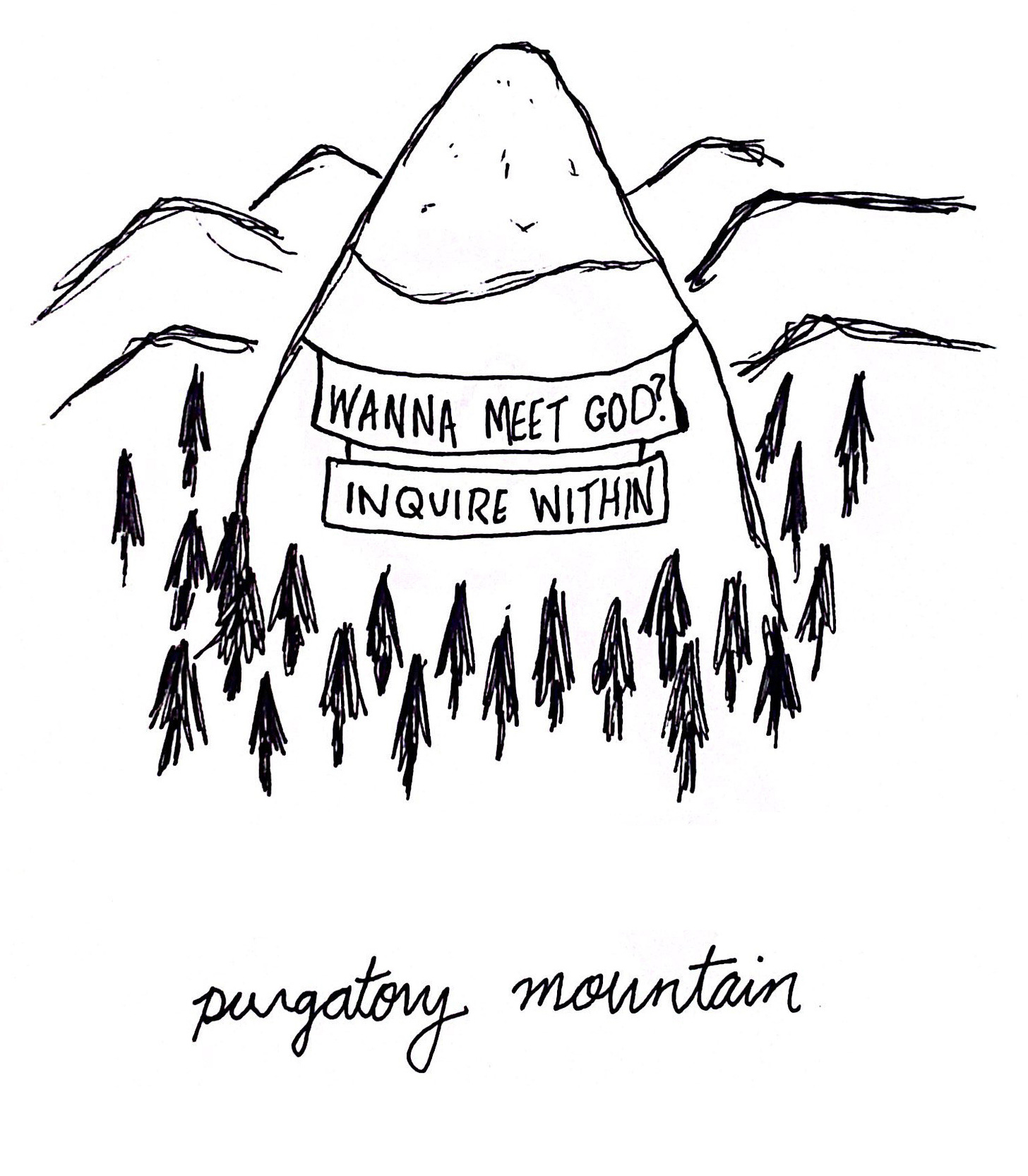 An illustration of Purgatory Mountain Ln. A large mountain in a range is surrounded by pine trees. A banner on the mountain reads "Wanna meet god? Inquire within"