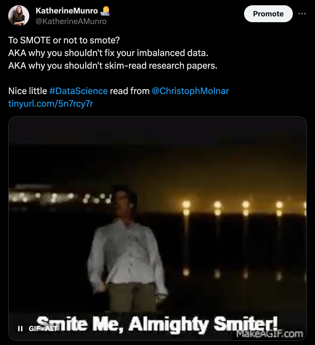 A tweet from the author, @KatherineAMunro, which reads: To SMOTE or not to smote? AKA why you shouldn't fix your imbalanced data.  AKA why you shouldn't skim-read research papers.  Nice little #DataScience read from  @ChristophMolnar   https://tinyurl.com/5n7rcy7r