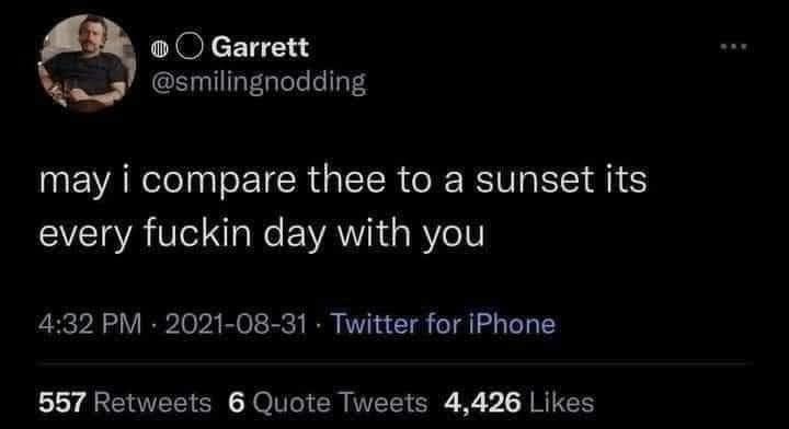 Social media post that says "may I compare thee to a sunset it's every fuckin day with you"