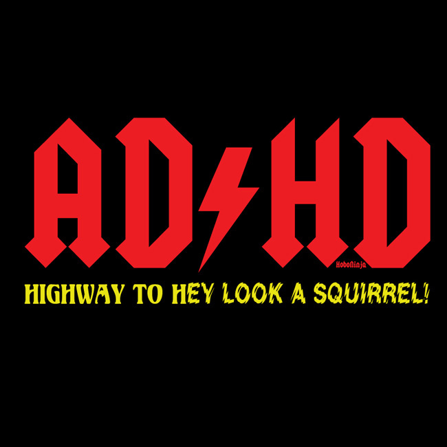 AD/HD Highway To Hey Look A Squirrel! - T Shirt