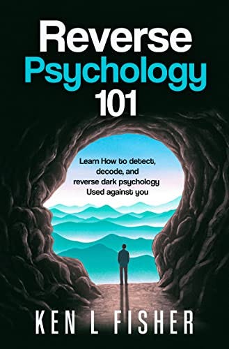 Reverse Psychology 101 : Learn How to detect, decode, and reverse dark  Psychology Used against you eBook : Fisher, Ken L: Amazon.co.uk: Kindle  Store