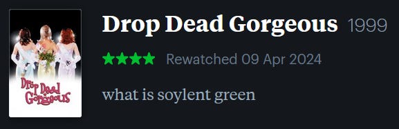 screenshot of LetterBoxd review of Drop Dead Gorgeous, watched April 9, 2024: what is soylent green