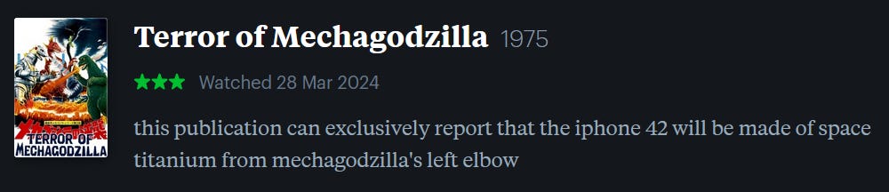screenshot of LetterBoxd review of Terror of Mechagodzilla, watched March 28, 2024: this publication can exclusively report that the iphone 42 will be made of space titanium from mechagodzilla’s left elbow