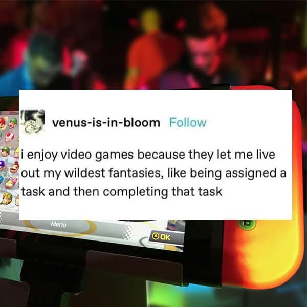 Un tweet di una persona che ci racconta di come i videogiochi le permettano di vivere le più folli delle fantasie, tipo quella di avere un compito e poter addirittura concluderlo.