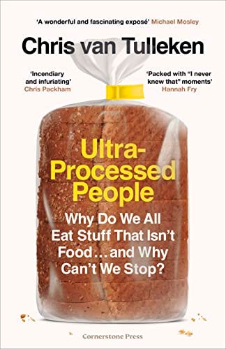 Ultra-Processed People: Why Do We All Eat Stuff That Isn’t Food … and Why Can’t We Stop? by [Chris van Tulleken]