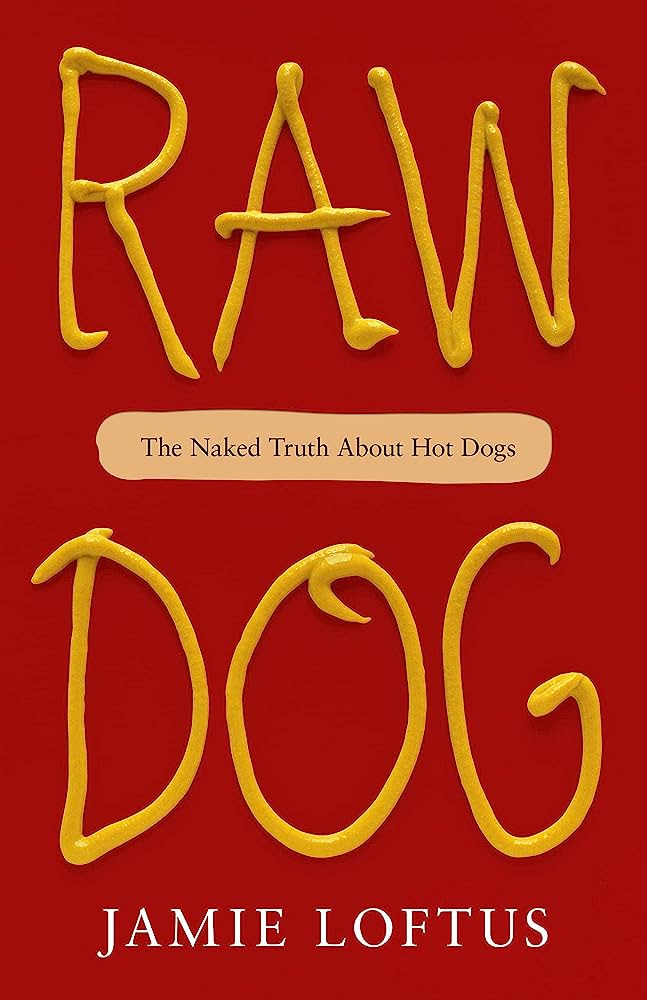 red book cover reading RAW DOG; the naked truth about hot dogs; Jamie Loftus in mustard