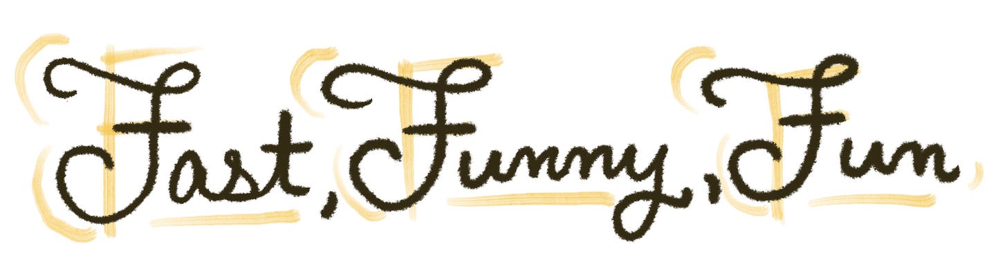 fast funny fun written in cursive by Kayla Stark