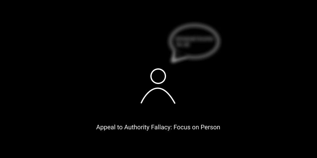 Appeal to authority fallacy: Focus on person
