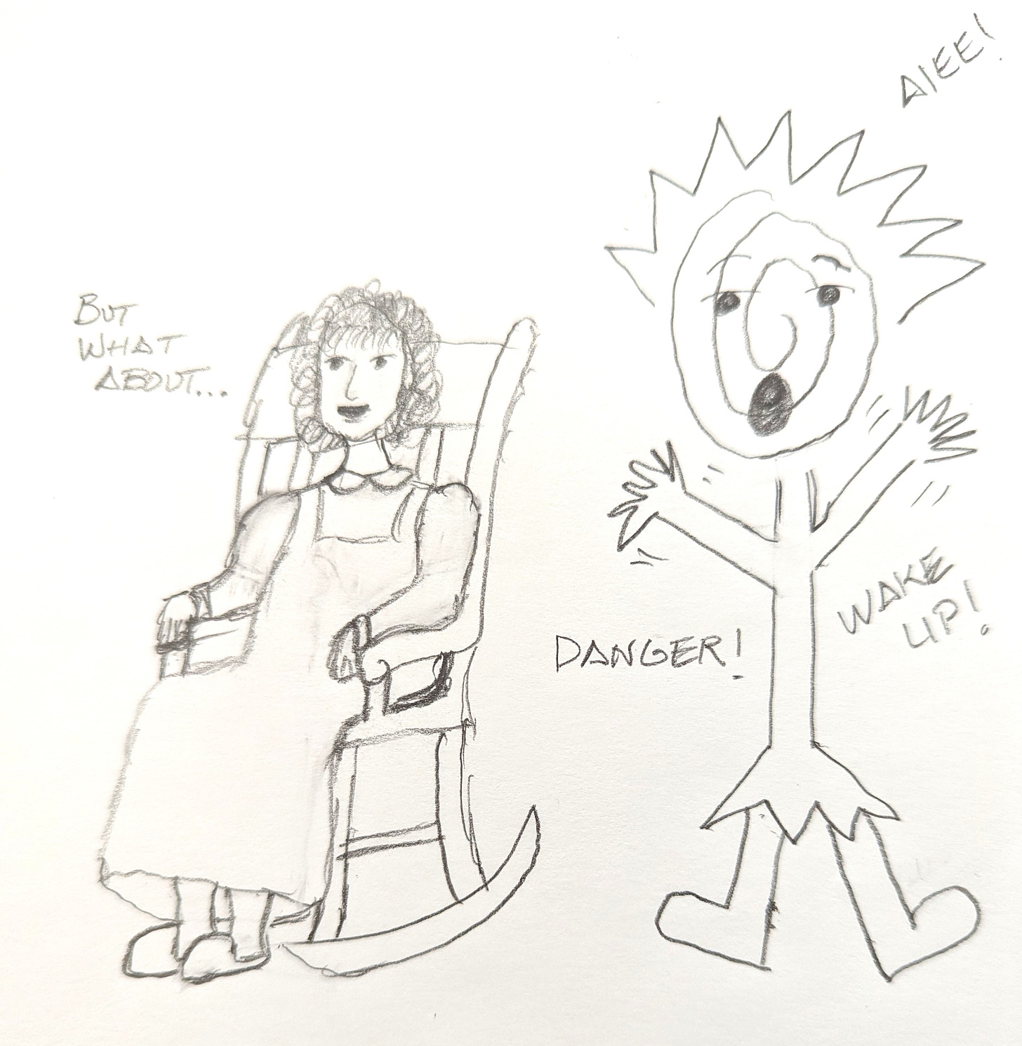 Pencil drawing of woman in rocking chair saying "but what about" and woman jumping with danger and aiee written around her.