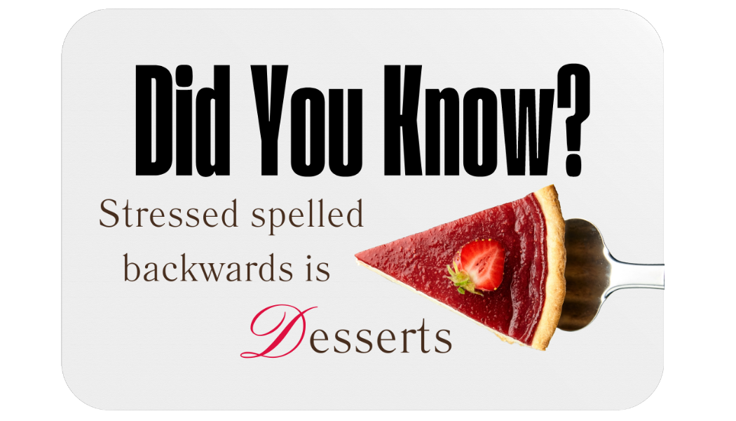 White card with the text 'Did You Know?' in bold black letters at the top. Below the text, there's a statement saying 'Stressed spelled backwards is Desserts.' Accompanying the text on the right is a vibrant image of a slice of red cheesecake with a strawberry slice on top, resting on a silver dessert fork.White card with the text 'Did You Know?' in bold black letters at the top. Below the text, there's a statement saying 'Stressed spelled backwards is Desserts.' Accompanying the text on the right is a vibrant image of a slice of red cheesecake with a strawberry slice on top, resting on a silver dessert fork.