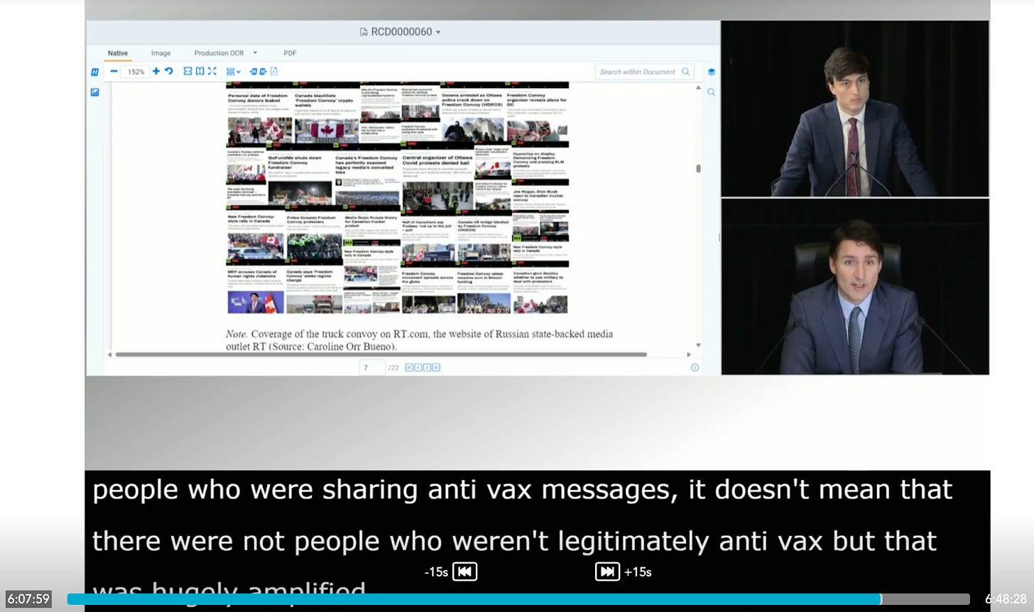 CANADA - Public Inquiry Into Foreign Interference in Federal Electoral Processes and Democratic Institutions - Day 35 - October 16. (The screenshot is from the hearing, at 6 hours 7 minutes and 59 seconds into the stream, it shows Prime Minister Justin Trudeau and an image share that has many headlines from a paper on influence operations, and the picture caption says the headlines are all coverage of the truck convoy on RT.com, the website of the Russian state-backed media outlet RT. The caption says: “people who were sharing anti vax messages, it doesn’t mean that there were not people who weren’t legitimately anti vax but that was hugely amplified.”)