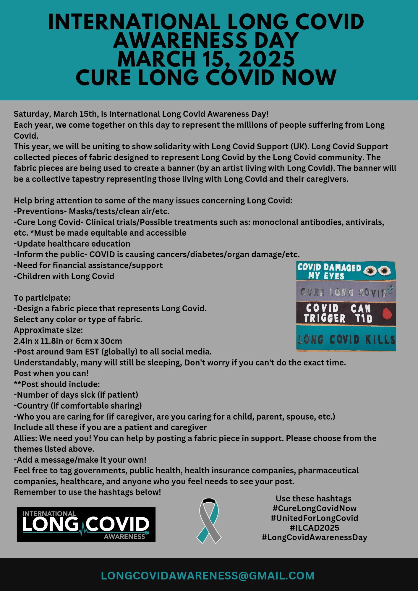 International Long Covid Awareness Day post
Teal, black, and gray flyer

Social media action 
Instructions in thread
Includes photo of fabric pieces

International Long Covid Awareness logo

International Long Covid Awareness ribbon

Email: longcovidawareness@gmail.com

