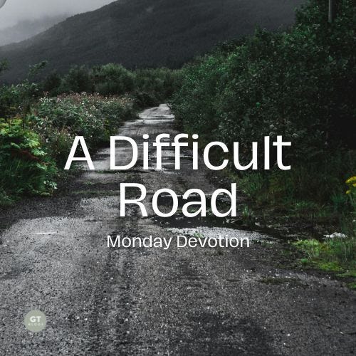 A Difficult Road, Monday Devotion by Gary Thomas