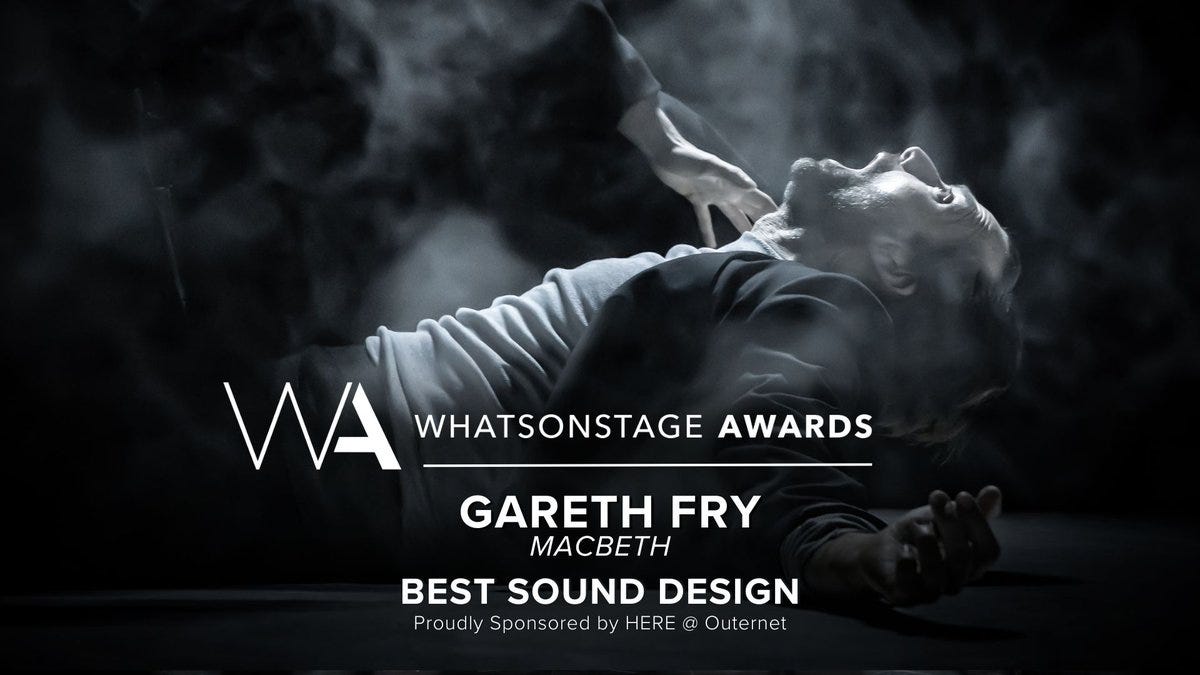 The WhatsOnStage Award for Best Sound Design goes to Gareth Fry for Macbeth!