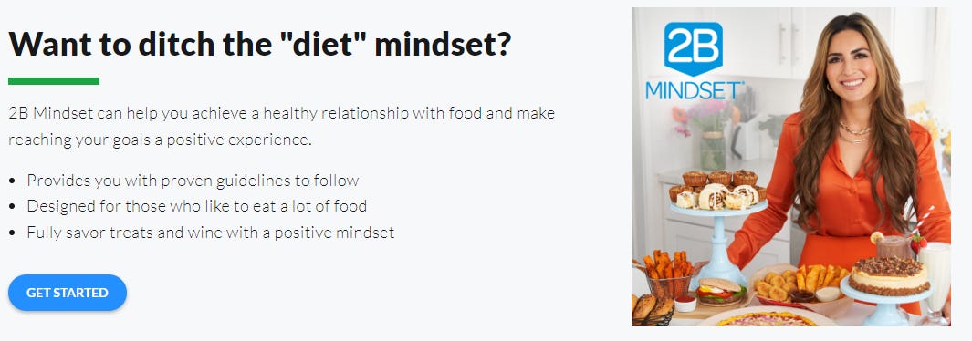 There’s a picture of a thin woman with long hair behind a table with various desserts, a pizza, a hamburger and other foods. The text says “2B Mindset can help you achieve a healthy relationship with food and make reaching your goals a positive experience. Provides you with proven guidelines to follow. Designed for those who like to eat a lot of food. Fully savor treats and wine with a positive mindset”