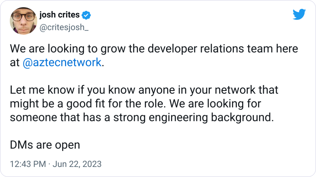 josh crites @critesjosh_ We are looking to grow the developer relations team here at  @aztecnetwork .   Let me know if you know anyone in your network that might be a good fit for the role. We are looking for someone that has a strong engineering background.  DMs are open