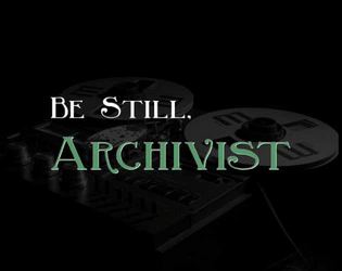 Be Still, Archivist