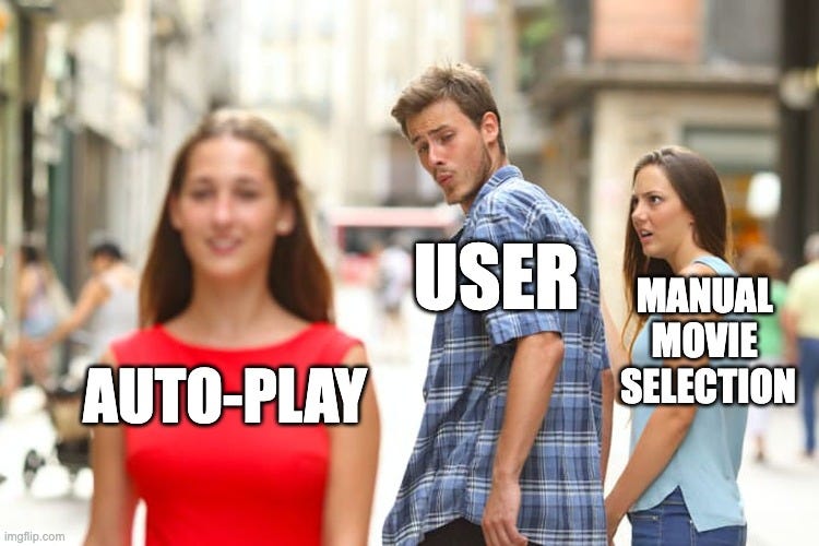 Distracted Boyfriend Meme | USER; MANUAL 
MOVIE 
SELECTION; AUTO-PLAY | image tagged in memes,distracted boyfriend | made w/ Imgflip meme maker