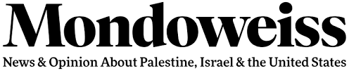 Mondoweiss – News & Opinion About Palestine, Israel & the U.S.