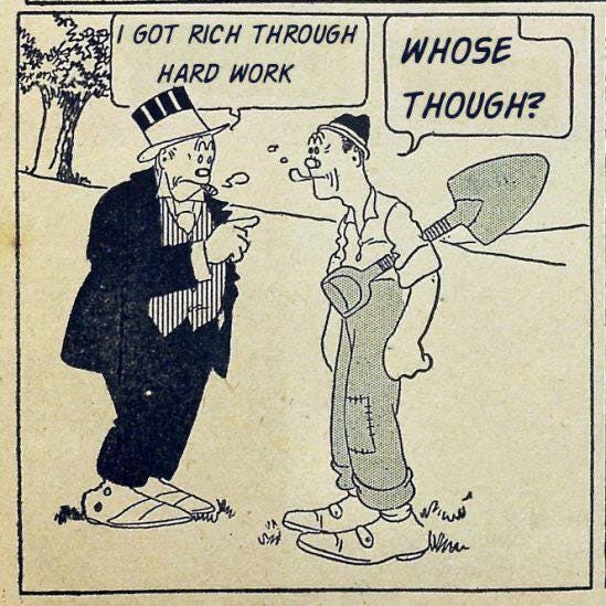 r/IWW - I GOT RICH THROUGH WHOSE HARD WORK THOUGH?