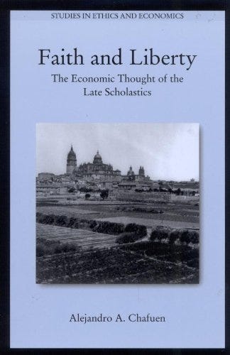 Faith and Liberty: The Economic Thought of the Late Scholastics (Studies in Ethics and Economics) by [Alejandro A. Chafuen]