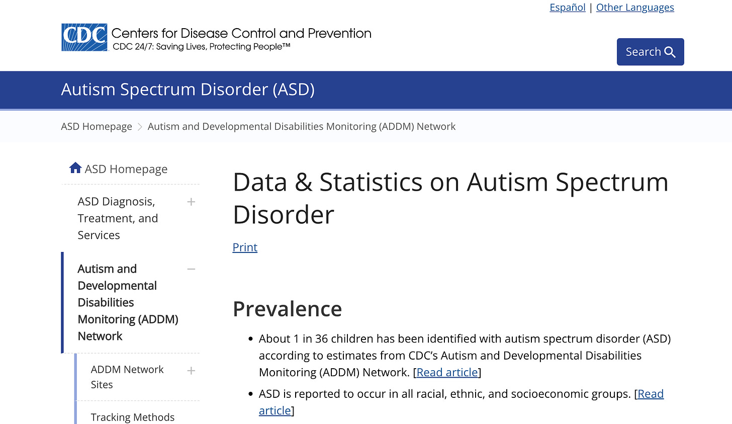 Data & Statistics on Autism Spectrum DisorderPrintPrevalenceAbout 1 in 36 children has been identified with autism spectrum disorder (ASD) according to estimates from the CDC’s Autism and Developmental Disabilities Monitoring (ADDM) Network. [Read article] ASD is reported to occur in all racial, ethnic, and socioeconomic groups. [Read article]