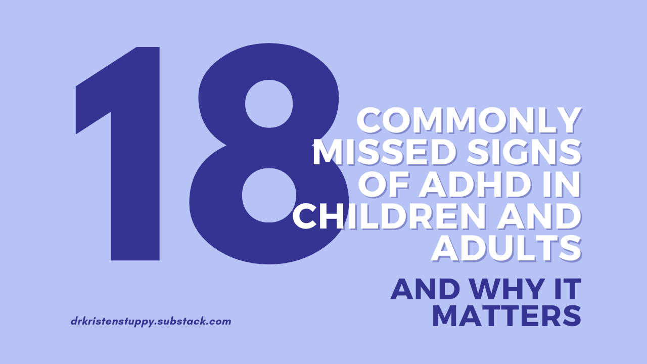 light blue background, dark blue number 18 with white lettering reading commonly missed signs of adhd in children and adults, with smaller blue lettering and why it matters.  /drkristenstuppy.substack dot com