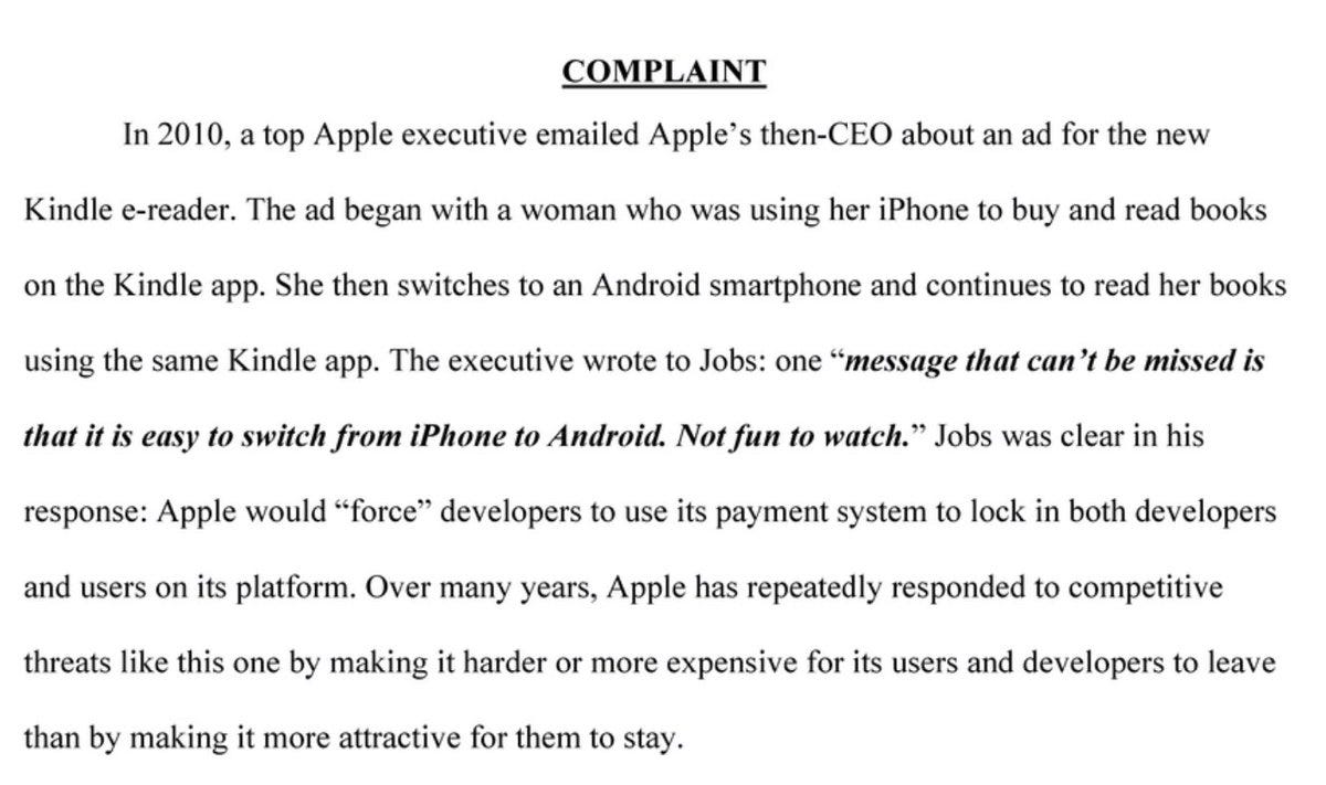 COMPLAINT In 2010, a top Apple executive emailed Apple's then-CEO about an ad for the new Kindle e-reader. The ad began with a woman who was using her iPhone to buy and read books on the Kindle app. She then switches to an Android smartphone and continues to read her books using the same Kindle app. The executive wrote to Jobs: one "message that can't be missed is that it is easy to switch from iPhone to Android. Not fun to watch." Jobs was clear in his response: Apple would "force" developers to use its payment system to lock in both developers and users on its platform...