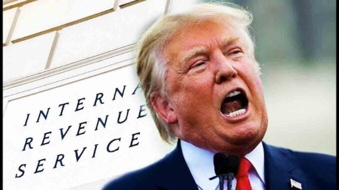 Trump begins disbanding the 'corrupt' IRS.