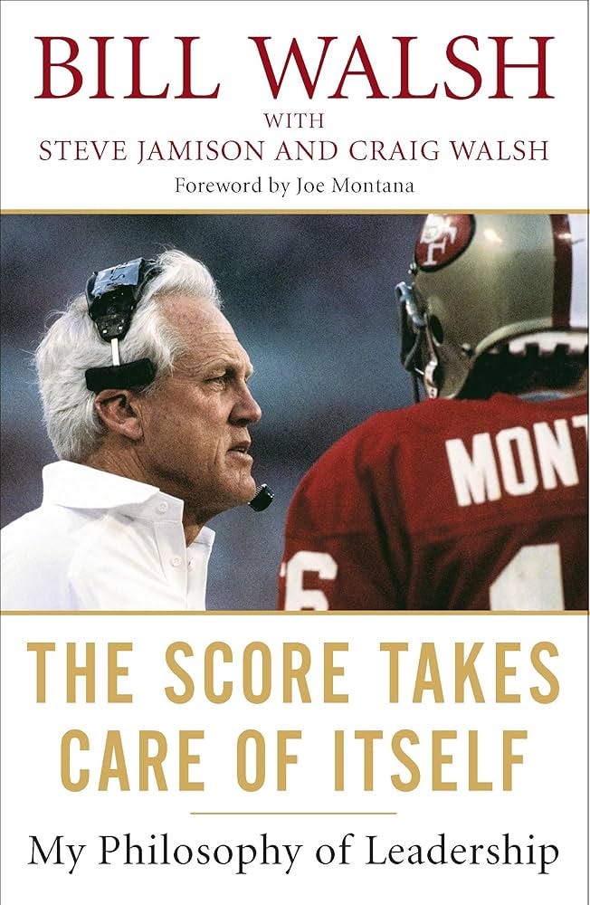 The Score Takes Care of Itself: My Philosophy of Leadership: Walsh, Bill,  Jamison, Steve, Walsh, Craig: 8601200647648: Amazon.com: Books