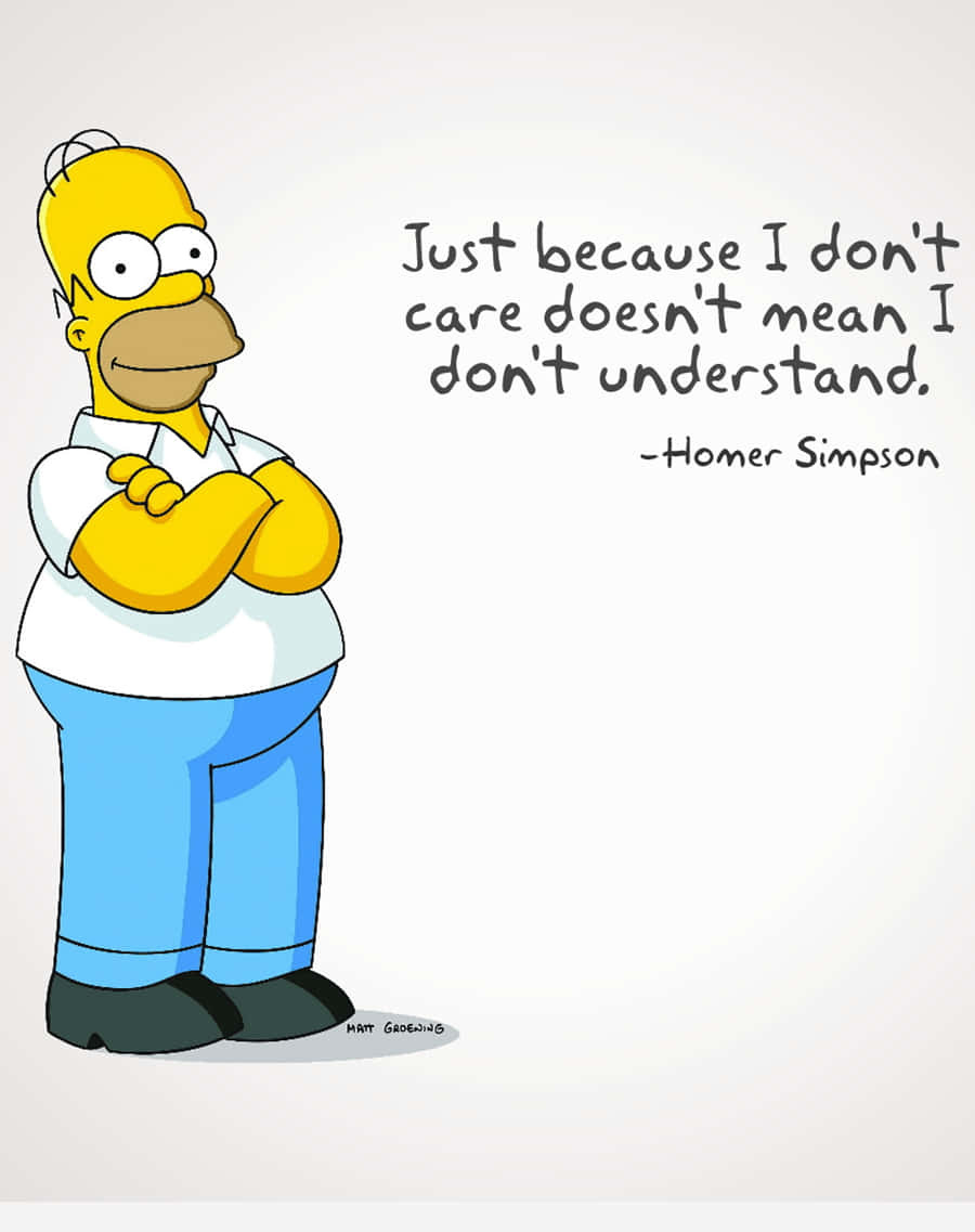Download The Simpsons Quotes - Just Because I Don't Care Doesn't Mean I Don't  Understand Wallpaper | Wallpapers.com