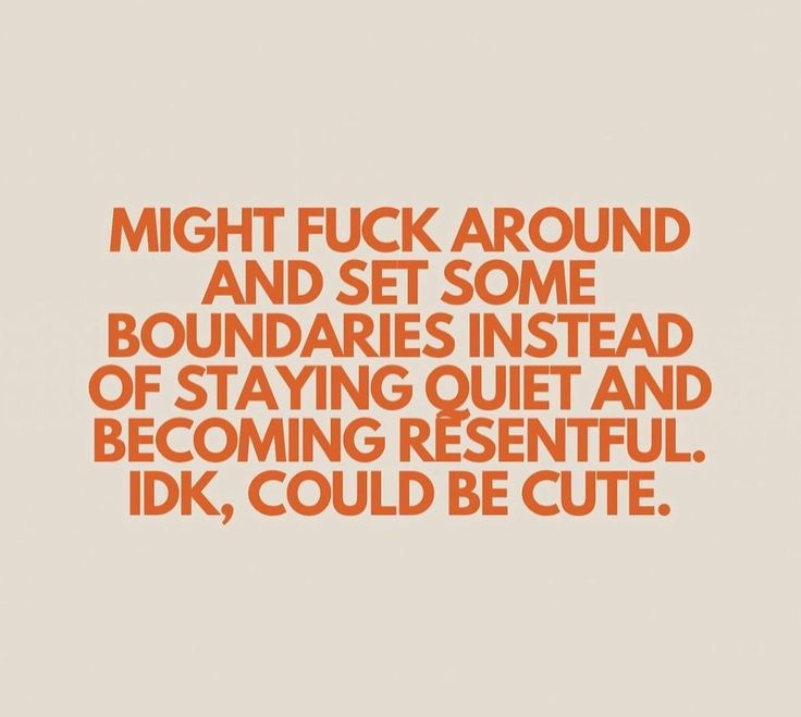 This may contain: an orange and white quote with the words, might fuk around and set some boundariess instead of staying quiet and becoming resentful